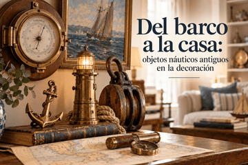 Objetos náuticos antiguos: cómo decorar con historia marinera - Cositas Antiguas – La Guadaña, Anticuarios Online en Jerez , vender antigüedades, muebles antiguos